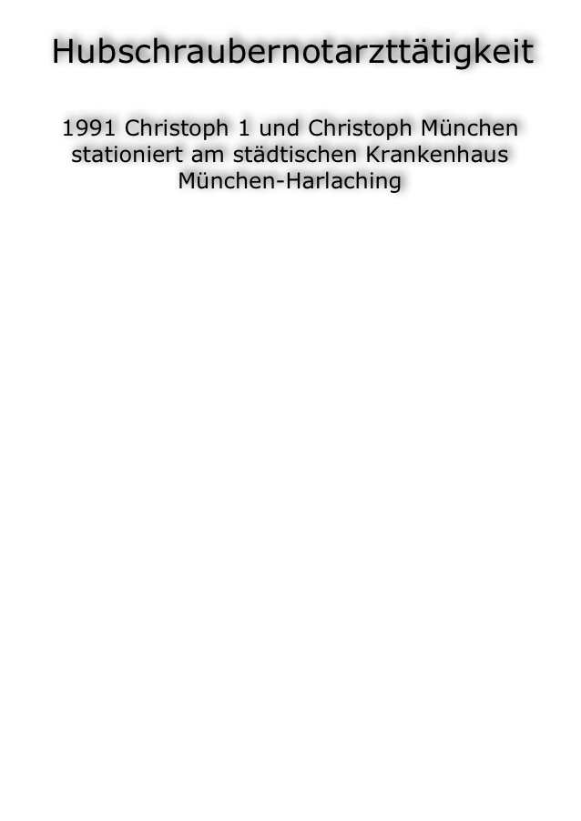  Hubschraubernotarzttätigkeit

1991 Christoph 1 und Christoph München
stationiert am städtischen Krankenhaus München-Harlaching












